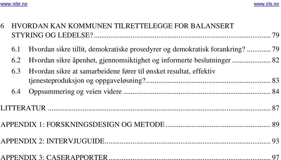 2 Hvordan sikre åpenhet, gjennomsiktighet og informerte beslutninger... 82 6.