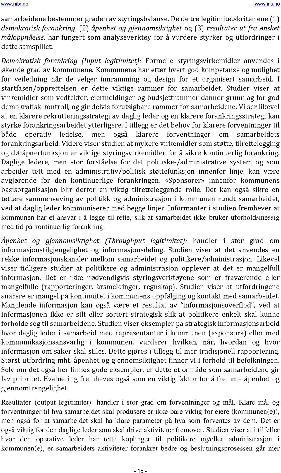 utfordringer i dette samspillet. Demokratisk forankring (Input legitimitet): Formelle styringsvirkemidler anvendes i økende grad av kommunene.