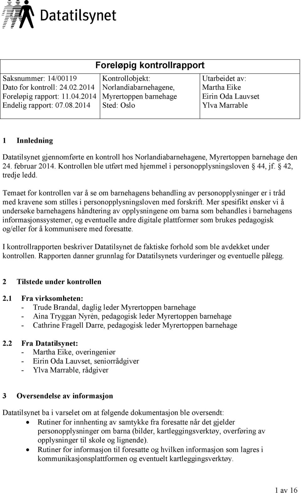 en kontroll hos Norlandiabarnehagene, Myrertoppen barnehage den 24. februar 2014. Kontrollen ble utført med hjemmel i personopplysningsloven 44, jf. 42, tredje ledd.