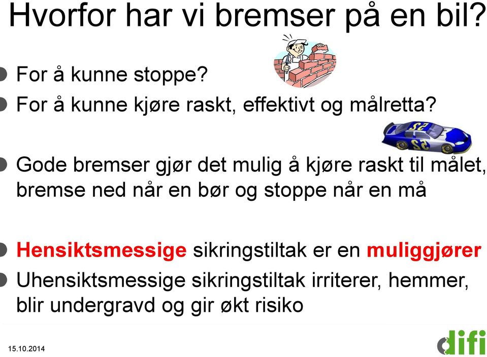 Gode bremser gjør det mulig å kjøre raskt til målet, bremse ned når en bør og