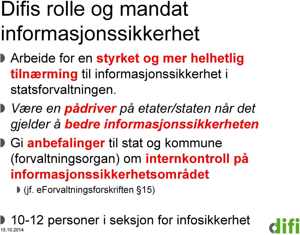 Være en pådriver på etater/staten når det gjelder å bedre informasjonssikkerheten Gi anbefalinger til