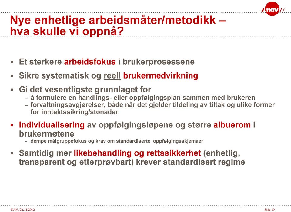 oppfølgingsplan sammen med brukeren forvaltningsavgjørelser, både når det gjelder tildeling av tiltak og ulike former for inntektssikring/stønader