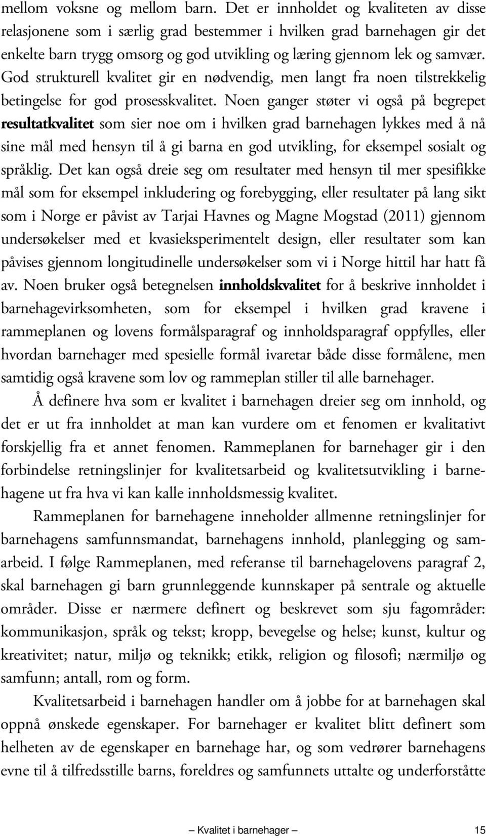 God strukturell kvalitet gir en nødvendig, men langt fra noen tilstrekkelig betingelse for god prosesskvalitet.