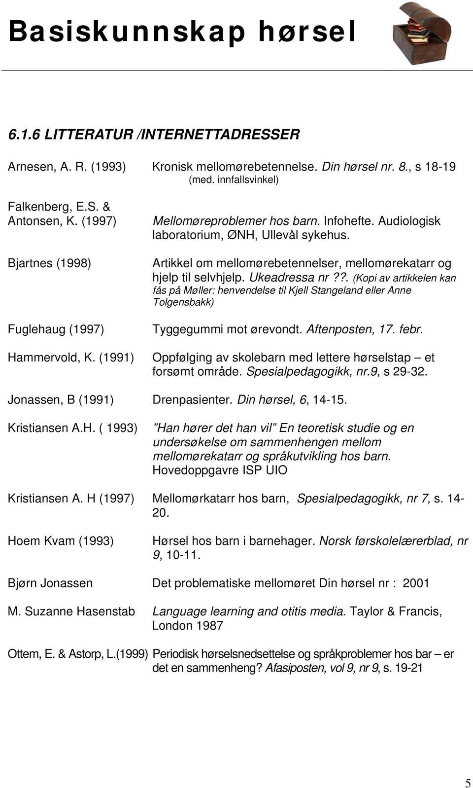 Artikkel om mellomørebetennelser, mellomørekatarr og hjelp til selvhjelp. Ukeadressa nr?