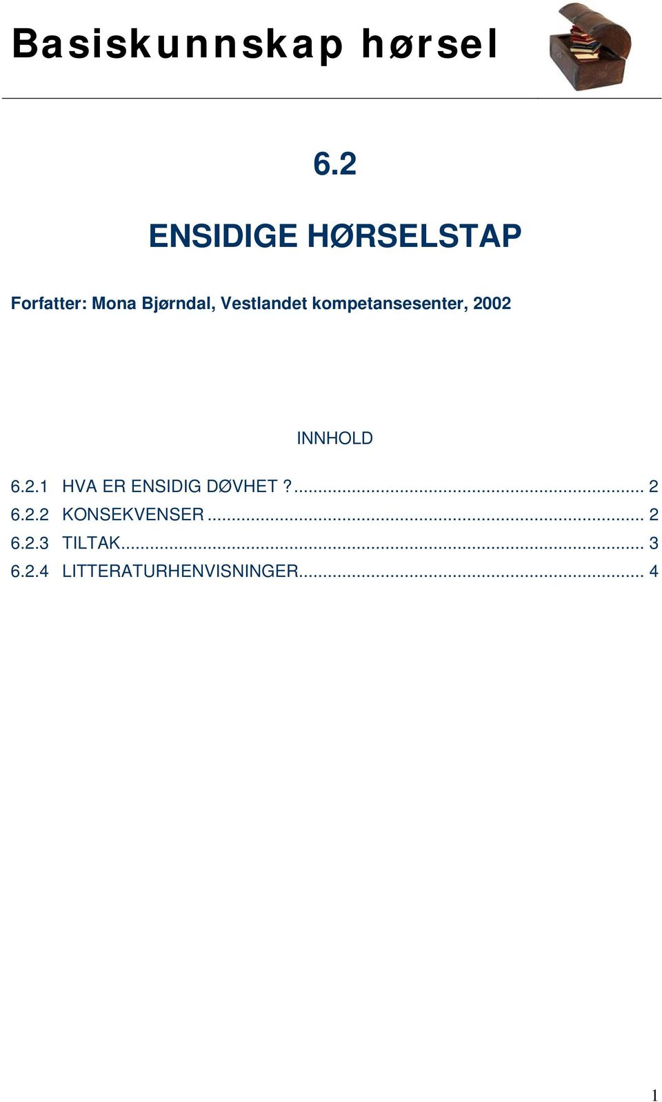 02 INNHOLD 6.2.1 HVA ER ENSIDIG DØVHET?... 2 6.2.2 KONSEKVENSER.