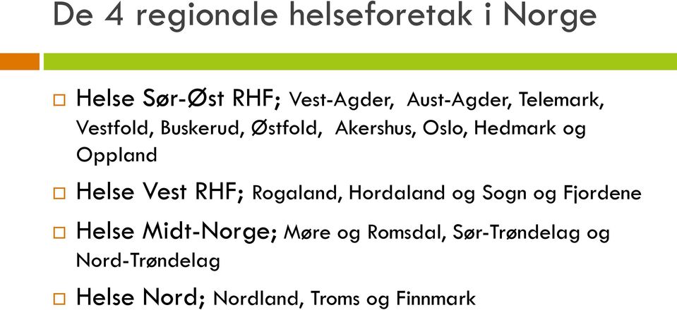 Helse Vest RHF; Rogaland, Hordaland og Sogn og Fjordene Helse Midt-Norge; Møre