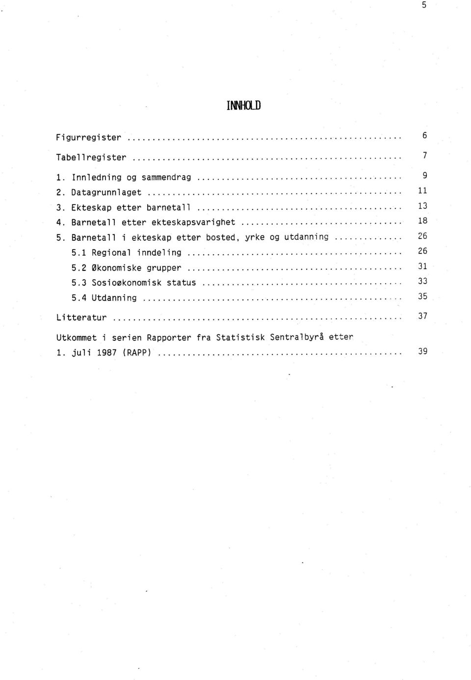 Barne tall i e k tes k ap etter bost ed, yr ke og utda n ning 26 5.1 Re gi onal inndeling 26 5.