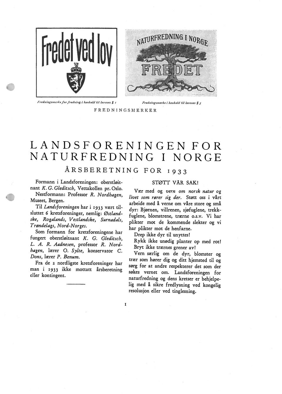 NordIagen, Til Landsforeningen har 1933 vært til Formann i Landsforeningen: oberstløit nant K, G. Gleditsch, Vettakollen pr. Oslo. sluttet 6 kretsforeninger, nemlig: østland Trøndelags, Nord Norges.