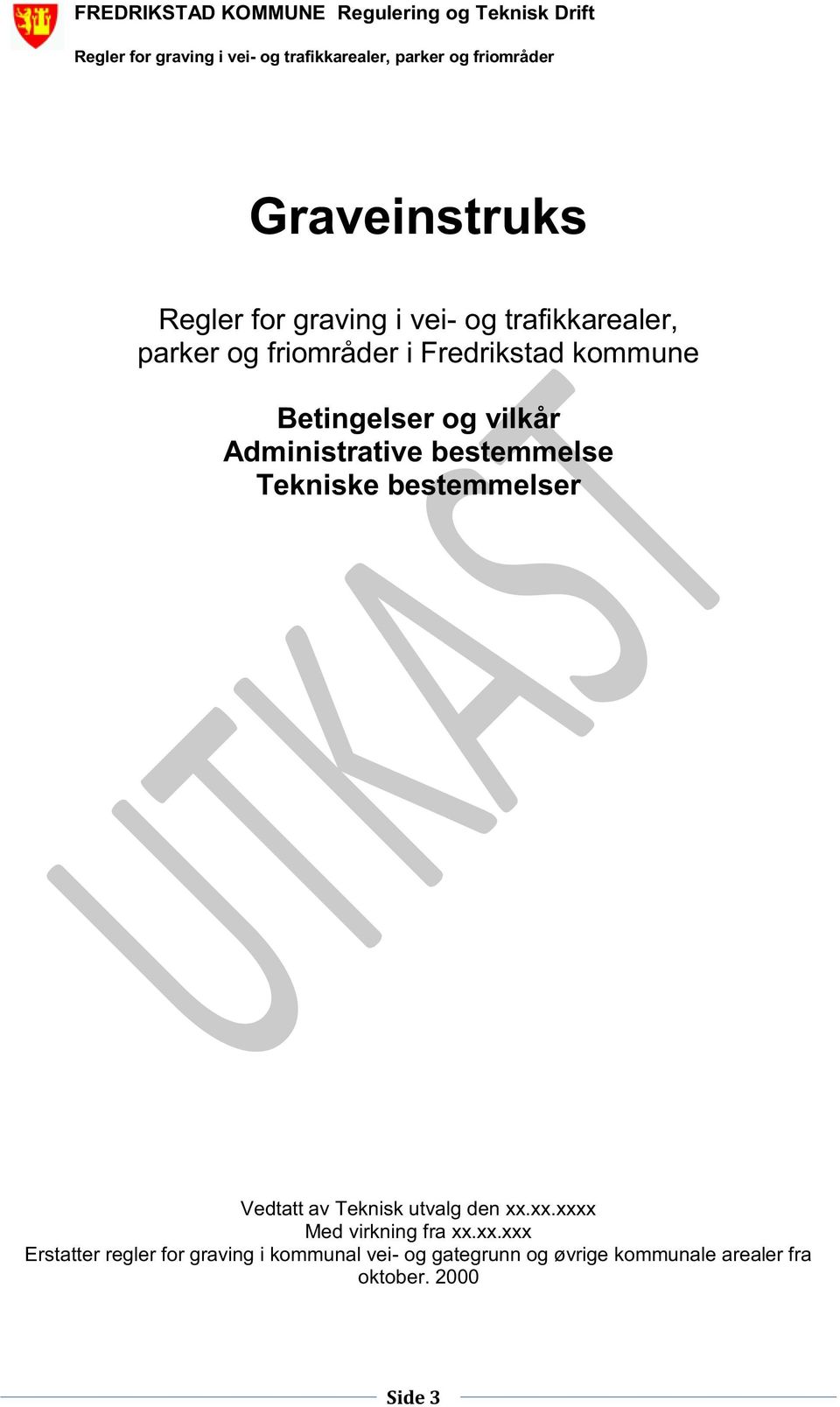 vilkår Administrative bestemmelse Tekniske bestemmelser Vedtatt av Teknisk utvalg den xx.xx.xxxx Med virkning fra xx.