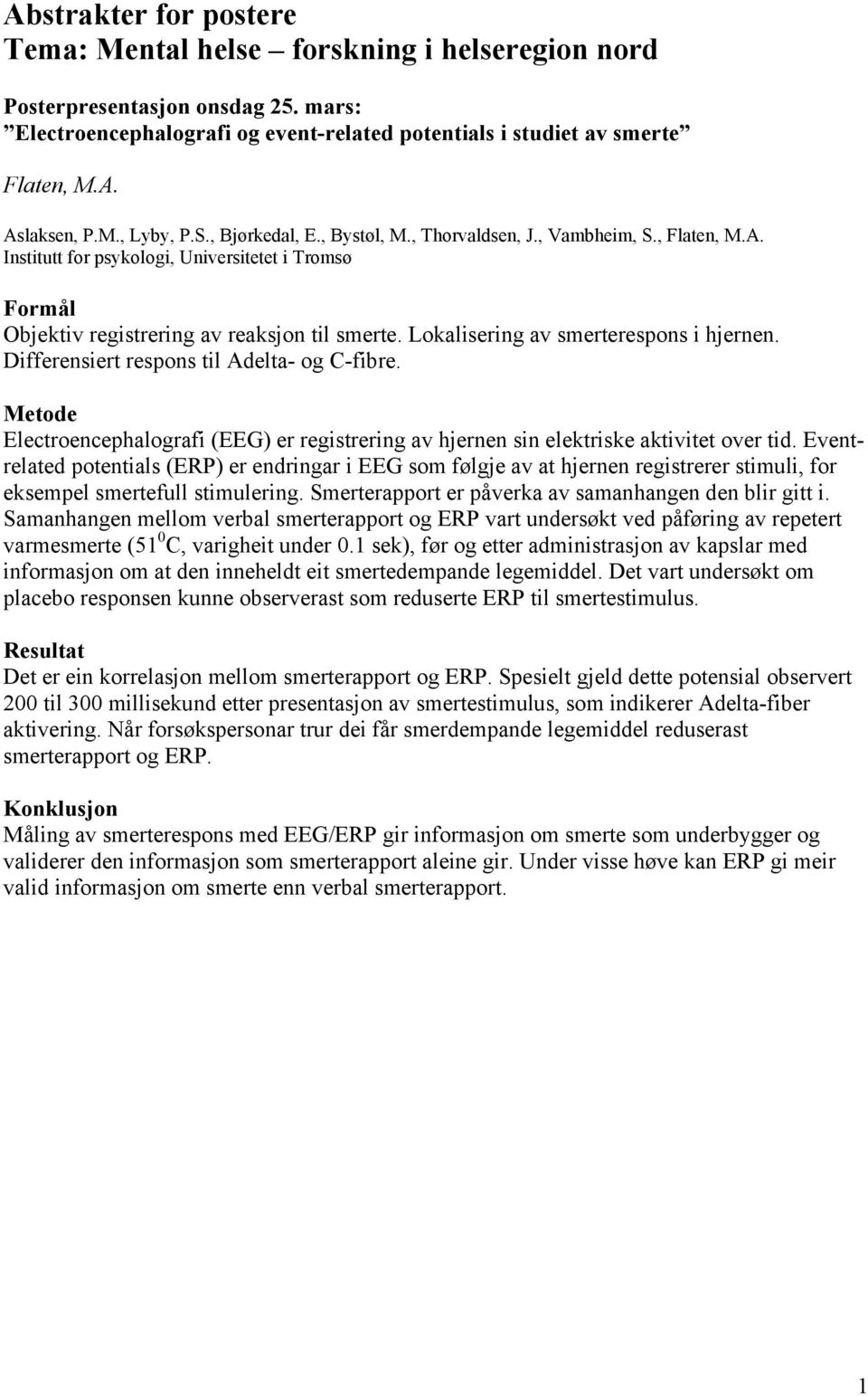 Lokalisering av smerterespons i hjernen. Differensiert respons til Adelta- og C-fibre. Electroencephalografi (EEG) er registrering av hjernen sin elektriske aktivitet over tid.