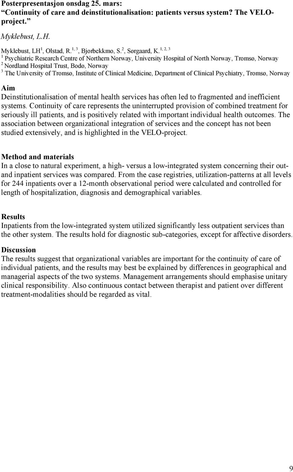 Medicine, Department of Clinical Psychiatry, Tromsø, Norway Aim Deinstitutionalisation of mental health services has often led to fragmented and inefficient systems.