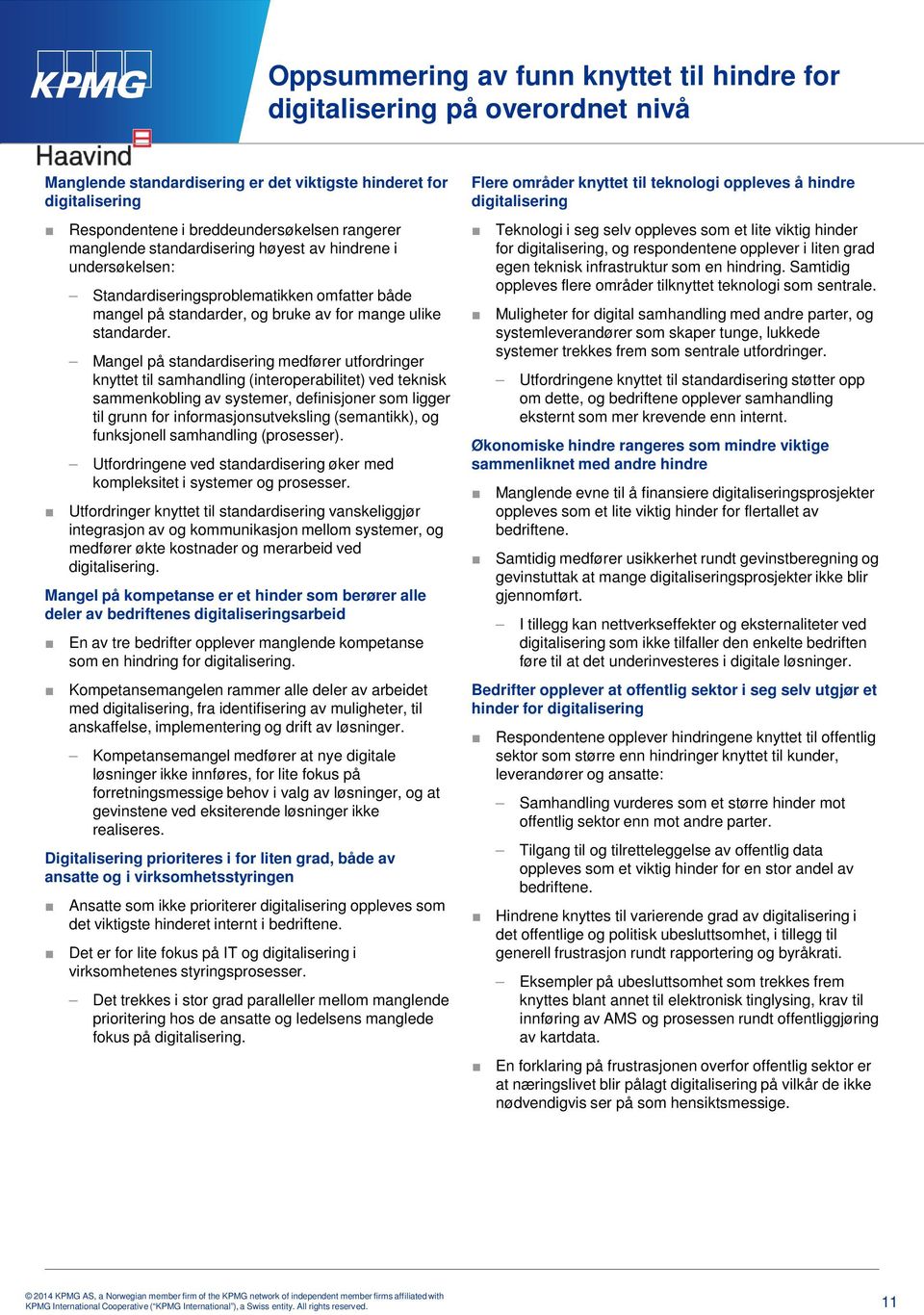 Mangel på standardisering medfører utfordringer knyttet til samhandling (interoperabilitet) ved teknisk sammenkobling av systemer, definisjoner som ligger til grunn for informasjonsutveksling