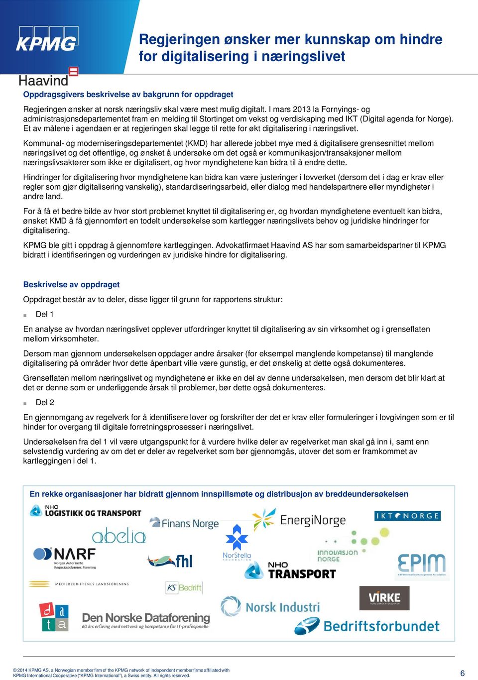 Et av målene i agendaen er at regjeringen skal legge til rette for økt digitalisering i næringslivet.