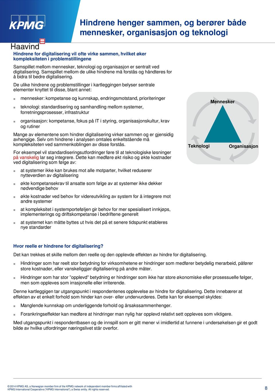 De ulike hindrene og problemstillinger i kartleggingen belyser sentrale elementer knyttet til disse, blant annet: mennesker: kompetanse og kunnskap, endringsmotstand, prioriteringer teknologi: