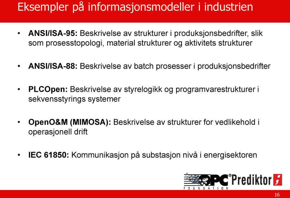 produksjonsbedrifter PLCOpen: Beskrivelse av styrelogikk og programvarestrukturer i sekvensstyrings systemer OpenO&M