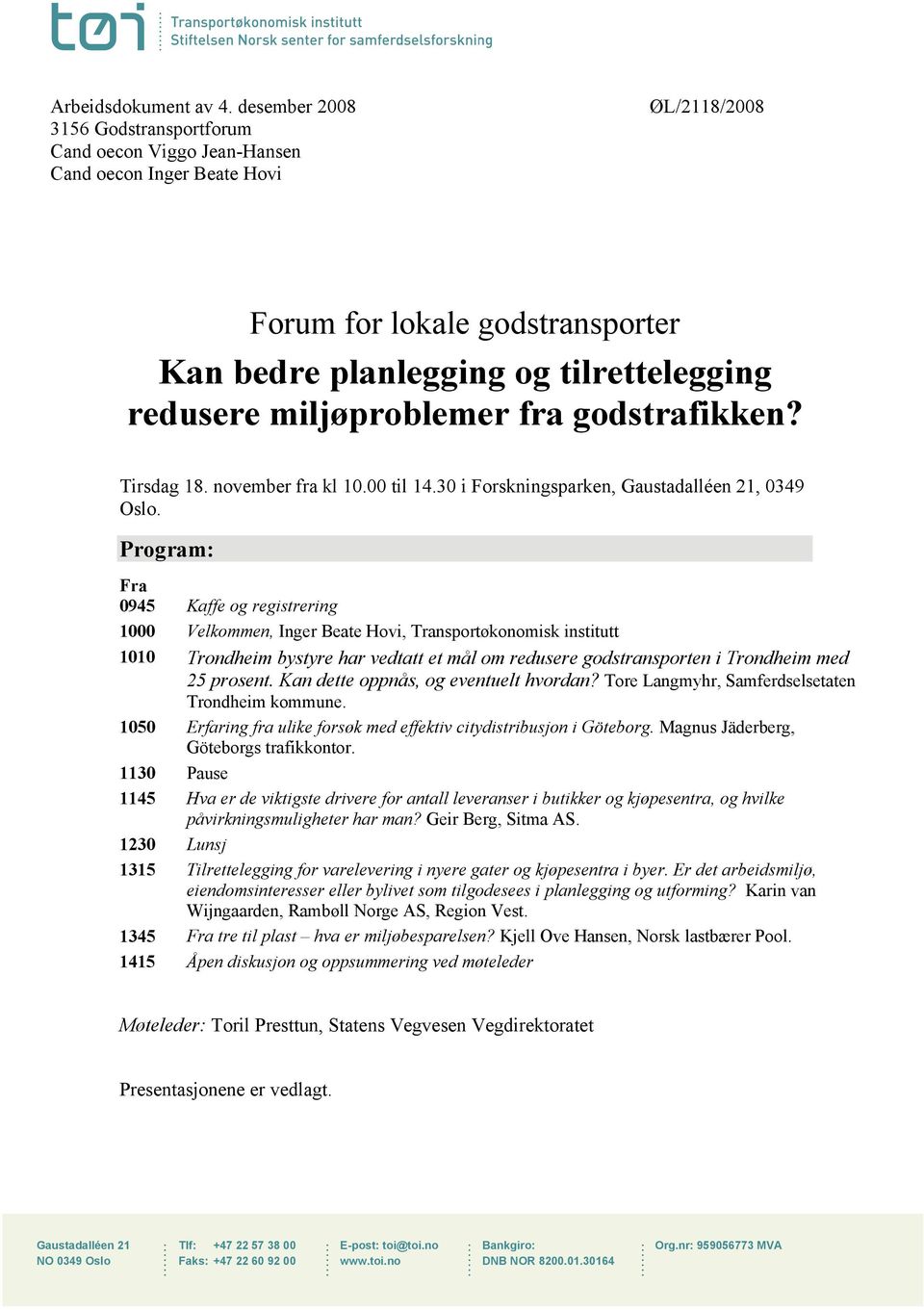 miljøproblemer fra godstrafikken? Tirsdag 18. november fra kl 10.00 til 14.30 i Forskningsparken, Gaustadalléen 21, 0349 Oslo.