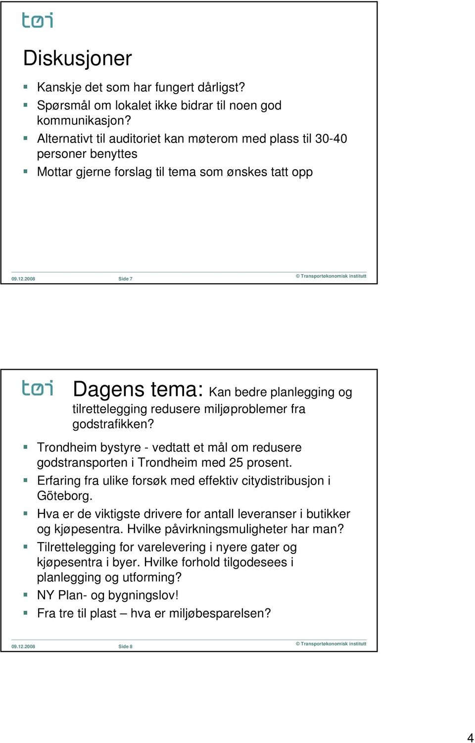 2008 Side 7 Transportøkonomisk institutt Dagens tema: Kan bedre planlegging og tilrettelegging redusere miljøproblemer fra godstrafikken?