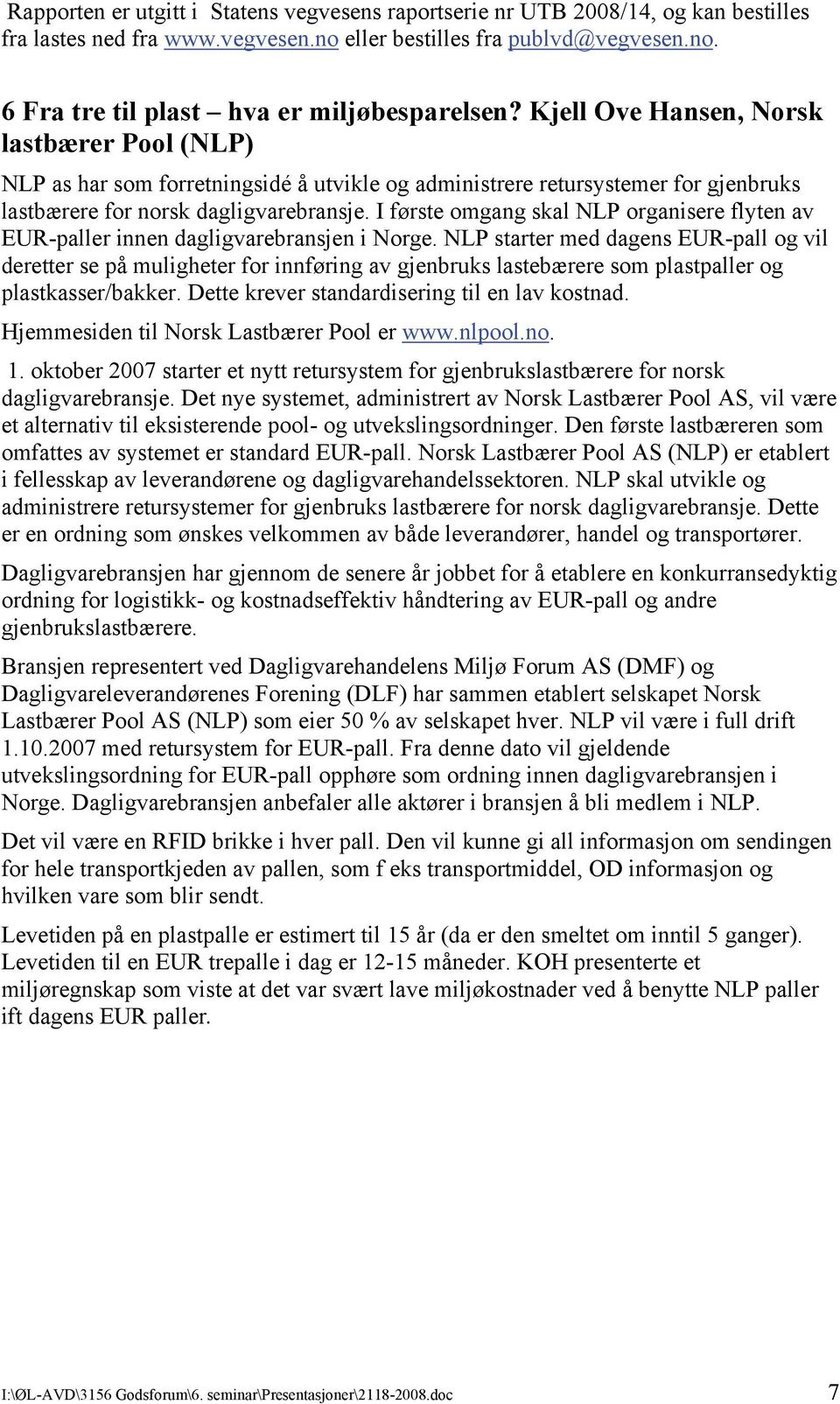 I første omgang skal NLP organisere flyten av EUR-paller innen dagligvarebransjen i Norge.