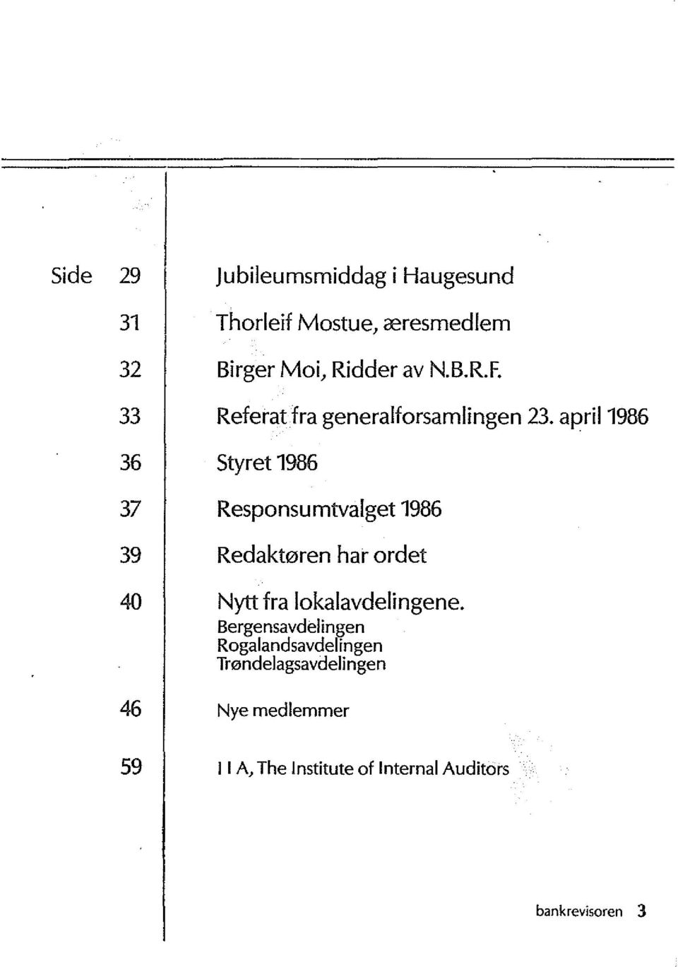 april 1986 36 Styret 1986 37 Responsumtvalget 1986 39 Redakt0ren har ordet 40 Nytt fra