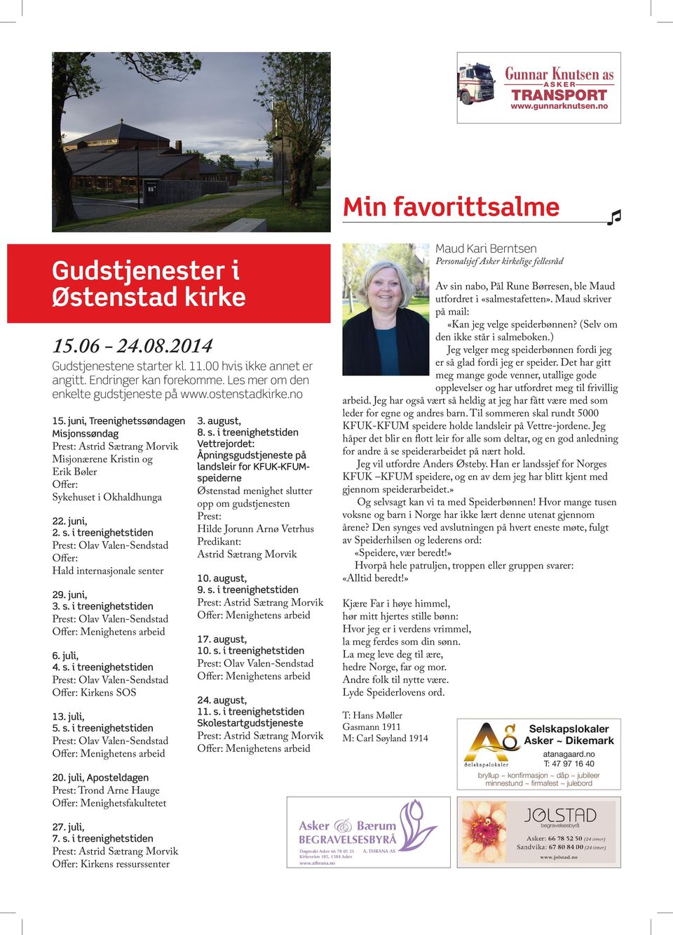 kirke 15.06-24.08.2014 Gudstjenestene starter kl. 11.00 hvis ikke annet er angitt. Endringer kan forekomme. Les mer om den enkelte gudstjeneste på www.ostenstadkirke.no 15.