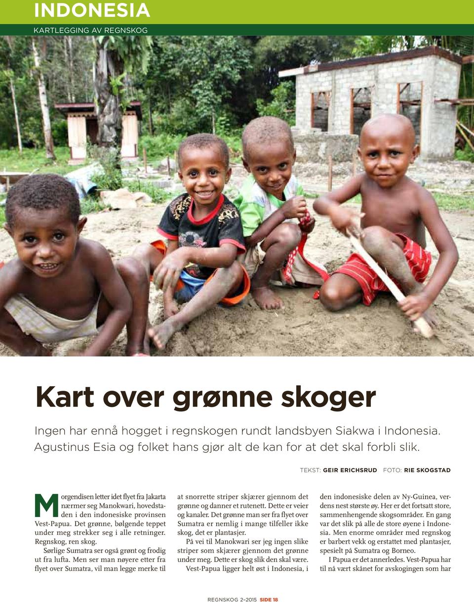 TEKST: GEIR ERICHSRUD FOTO: RIE SKOGSTAD Morgendisen letter idet flyet fra Jakarta nærmer seg Manokwari, hovedstaden i den indonesiske provinsen Vest-Papua.