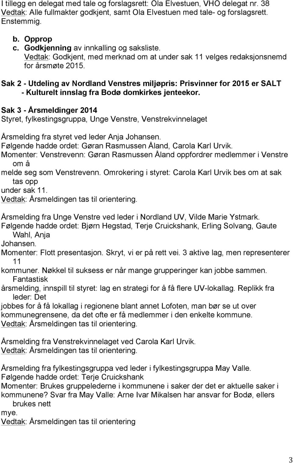 Sak 2 - Utdeling av Nordland Venstres miljøpris: Prisvinner for 2015 er SALT - Kulturelt innslag fra Bodø domkirkes jenteekor.
