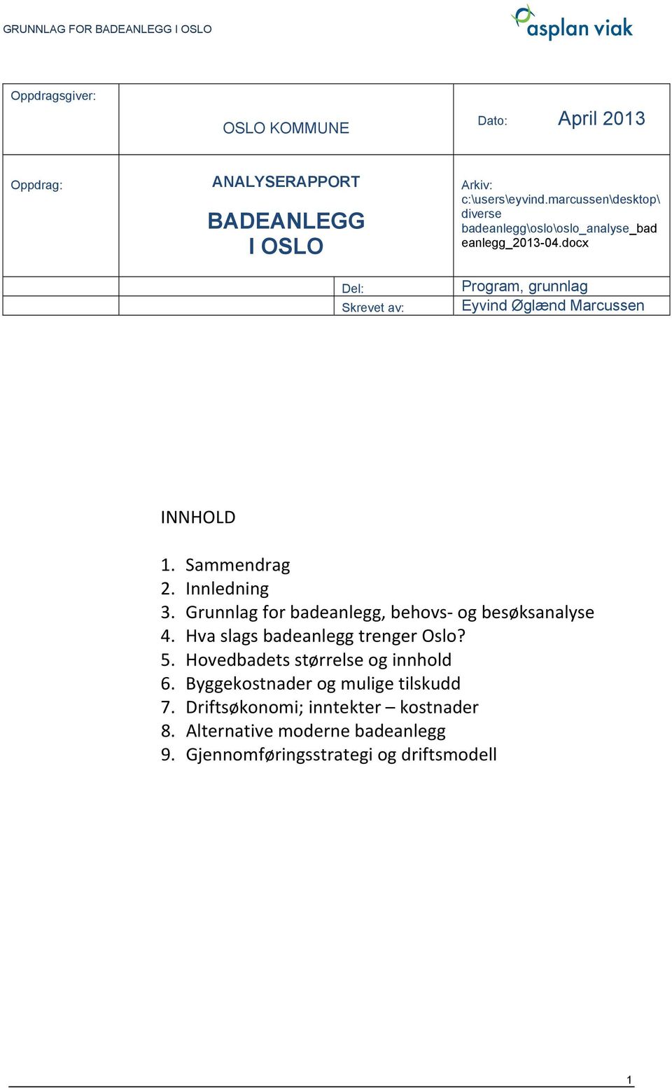 Sammendrag 2. Innledning 3. Grunnlag for badeanlegg, behovs og besøksanalyse 4. Hva slags badeanlegg trenger Oslo? 5.