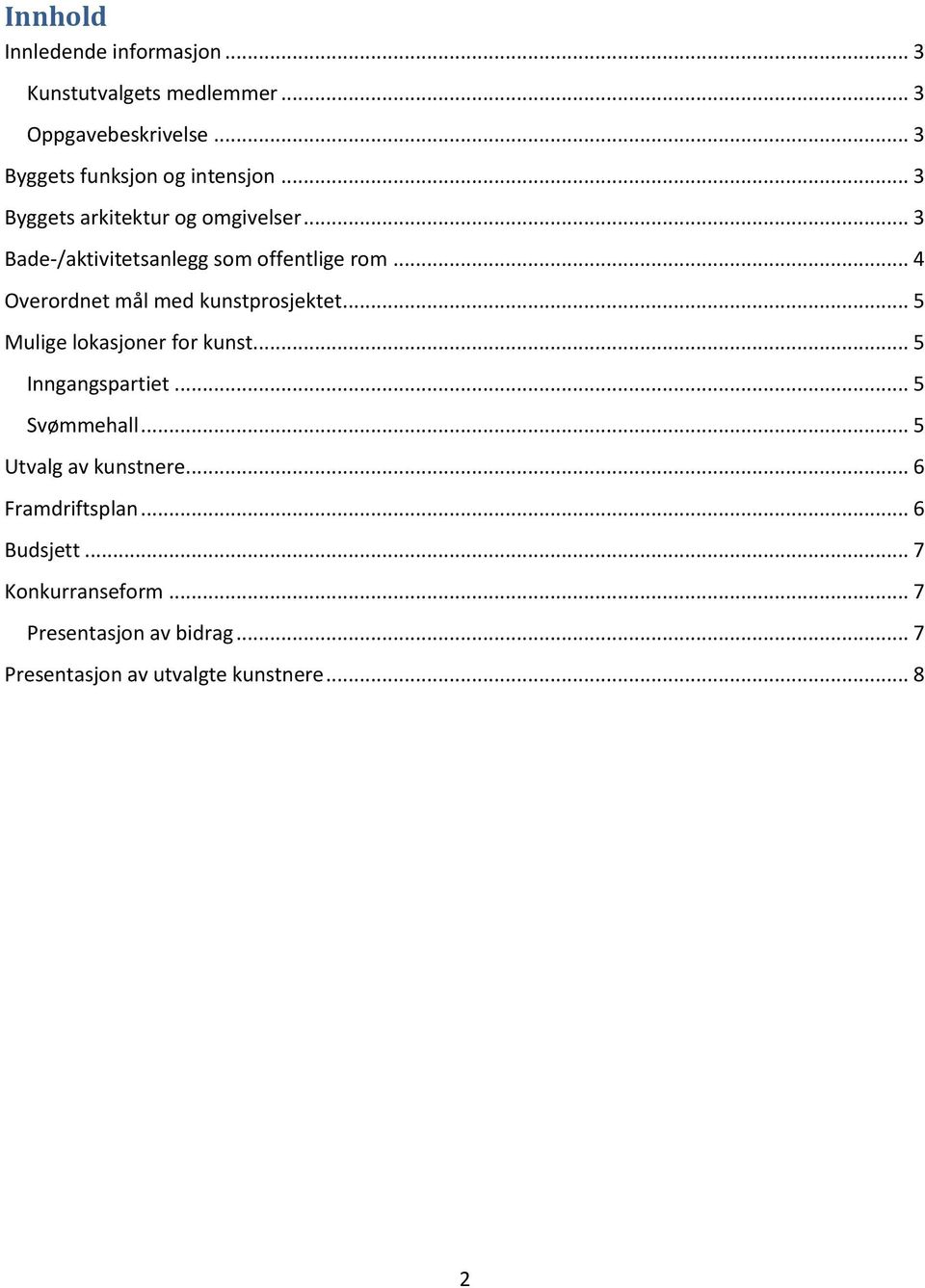 .. 4 Overordnet mål med kunstprosjektet... 5 Mulige lokasjoner for kunst... 5 Inngangspartiet... 5 Svømmehall.