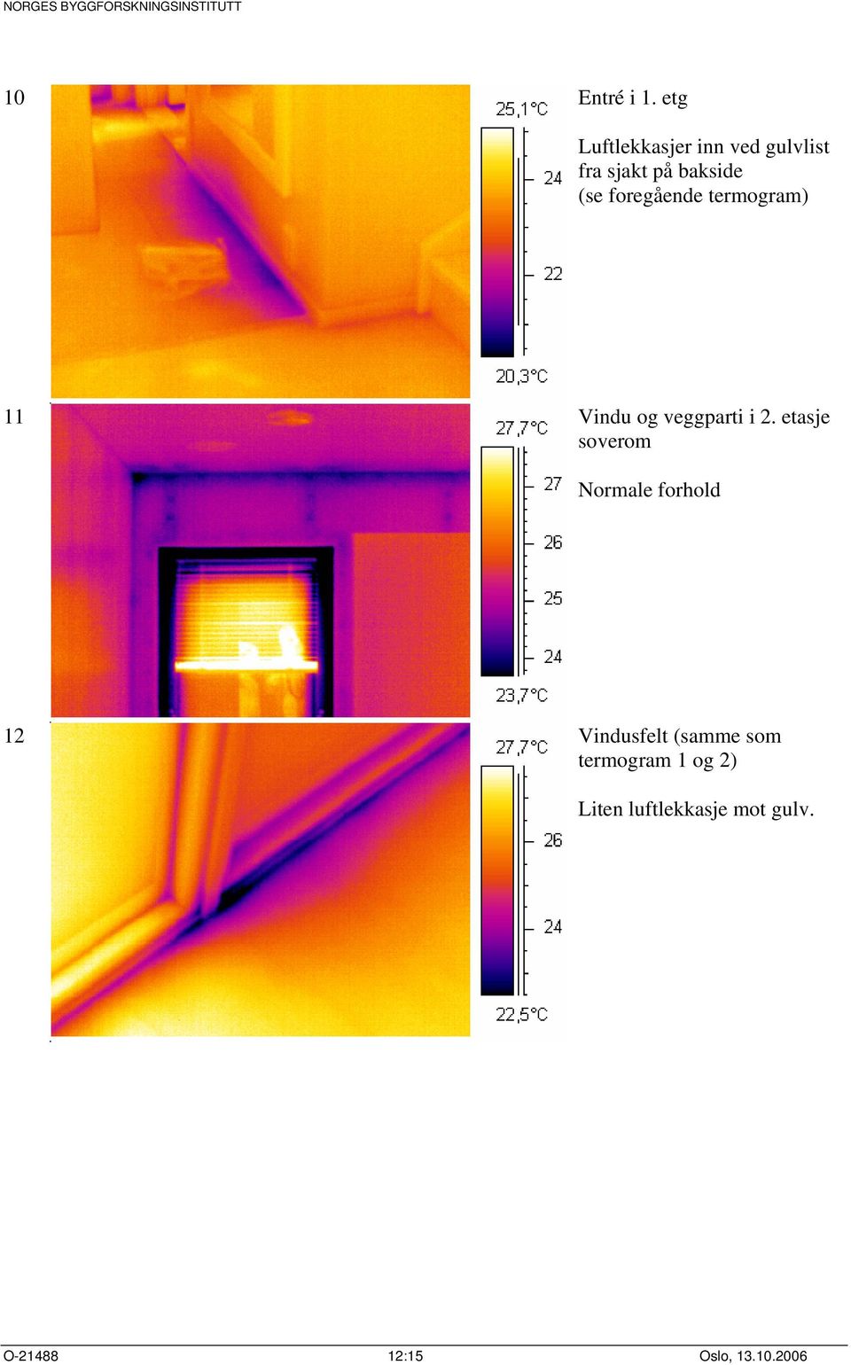 foregående termogram) 11 Vindu og veggparti i 2.