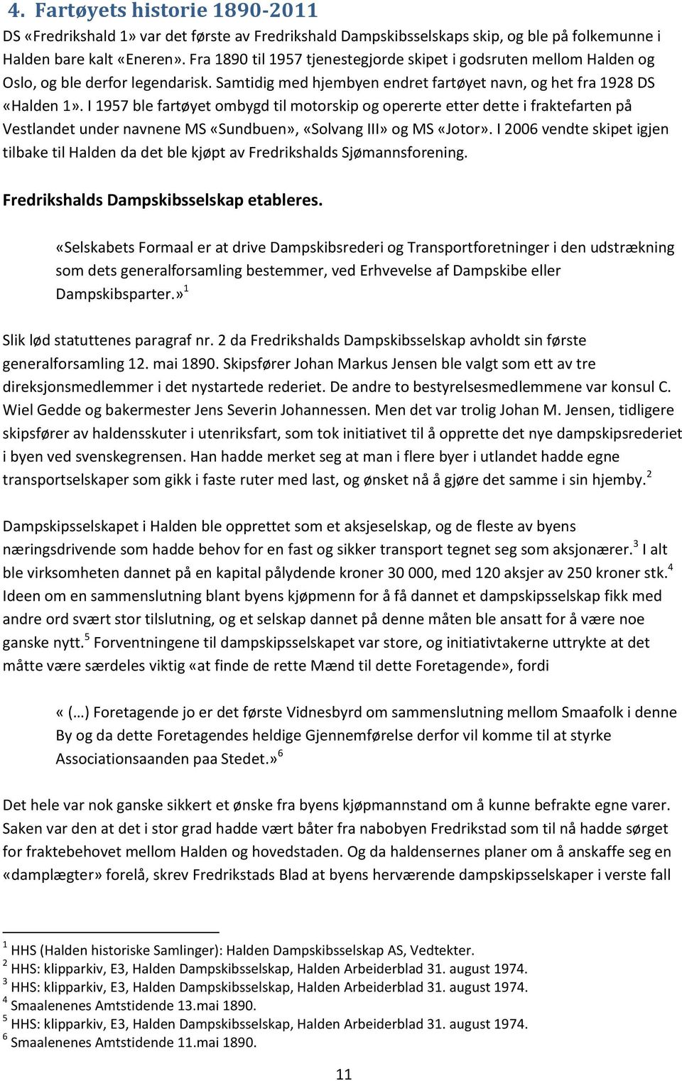 I 1957 ble fartøyet ombygd til motorskip og opererte etter dette i fraktefarten på Vestlandet under navnene MS «Sundbuen», «Solvang III» og MS «Jotor».