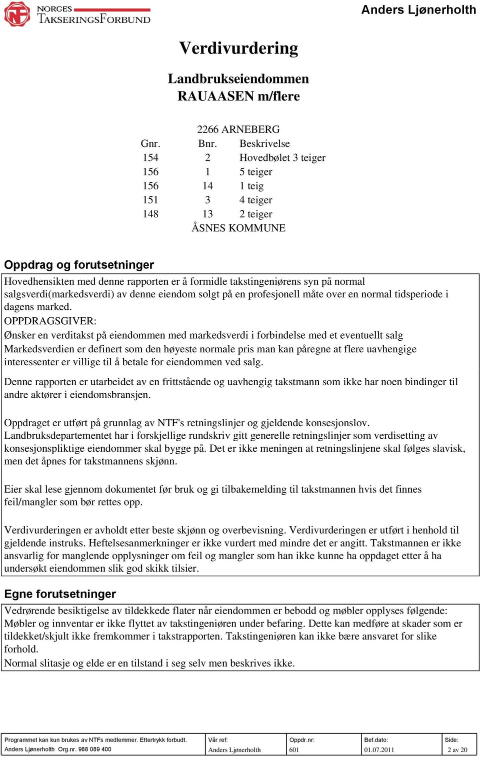 takstingeniørens syn på normal salgsverdi(markedsverdi) av denne eiendom solgt på en profesjonell måte over en normal tidsperiode i dagens marked.