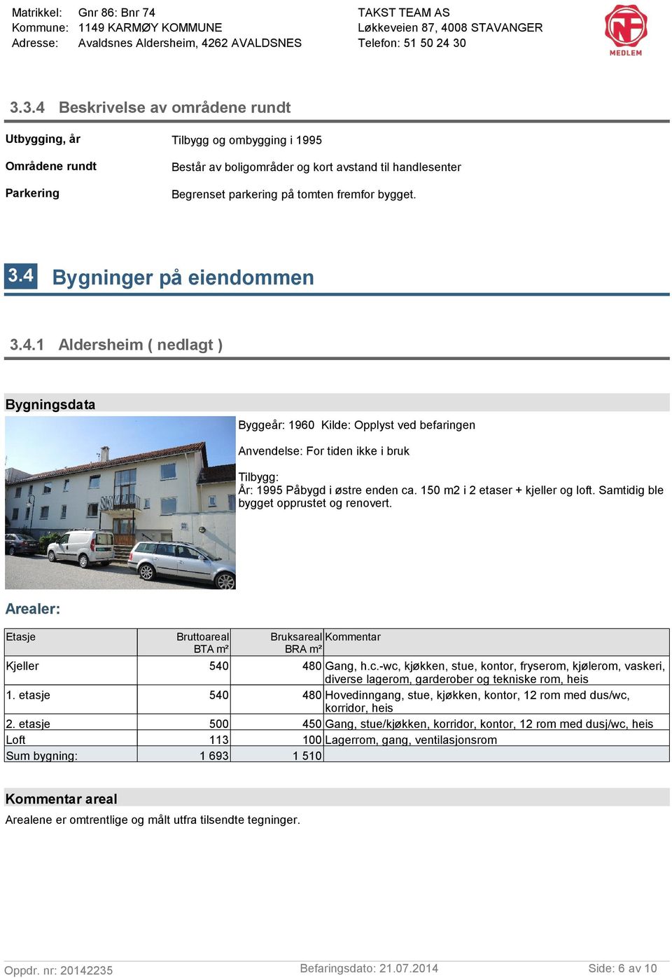 150 m2 i 2 etaser + kjeller og loft. Samtidig ble bygget opprustet og renovert. Arealer: Etasje Bruttoareal BTA m² Bruksareal Kommentar BRA m² Kjeller 540 480 Gang, h.c.