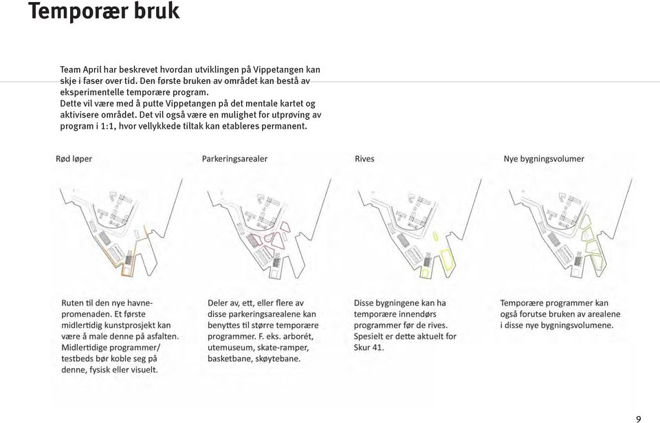 Dette vil være med å putte Vippetangen på det mentale kartet og aktivisere området.