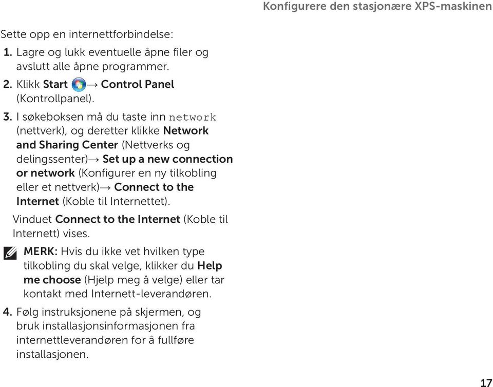 nettverk) Connect to the Internet (Koble til Internettet). Vinduet Connect to the Internet (Koble til Internett) vises.