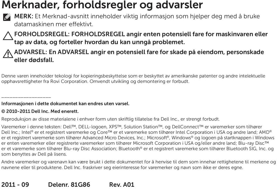 ADVARSEL: En ADVARSEL angir en potensiell fare for skade på eiendom, personskade eller dødsfall.