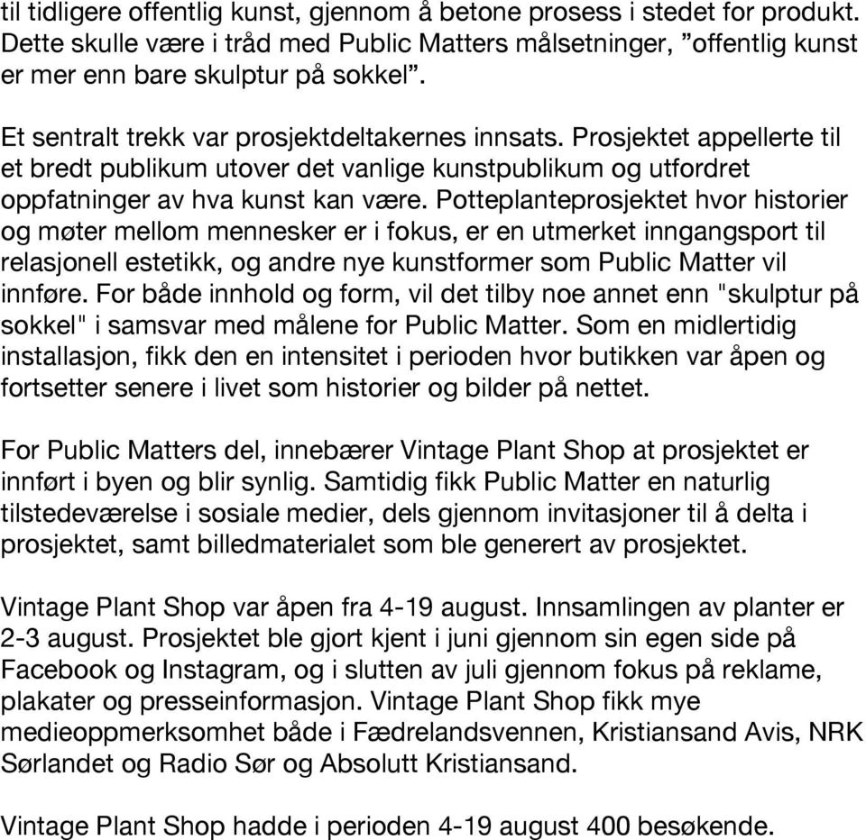 Potteplanteprosjektet hvor historier og møter mellom mennesker er i fokus, er en utmerket inngangsport til relasjonell estetikk, og andre nye kunstformer som Public Matter vil innføre.