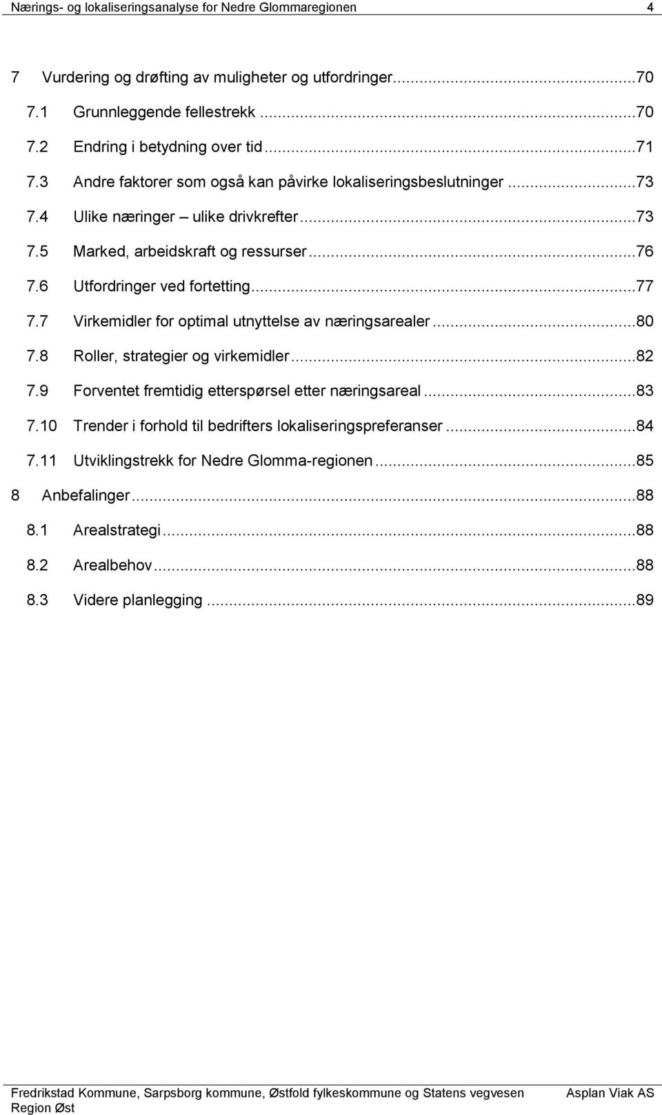 6 Utfordringer ved fortetting...77 7.7 Virkemidler for optimal utnyttelse av næringsarealer...80 7.8 Roller, strategier og virkemidler...82 7.