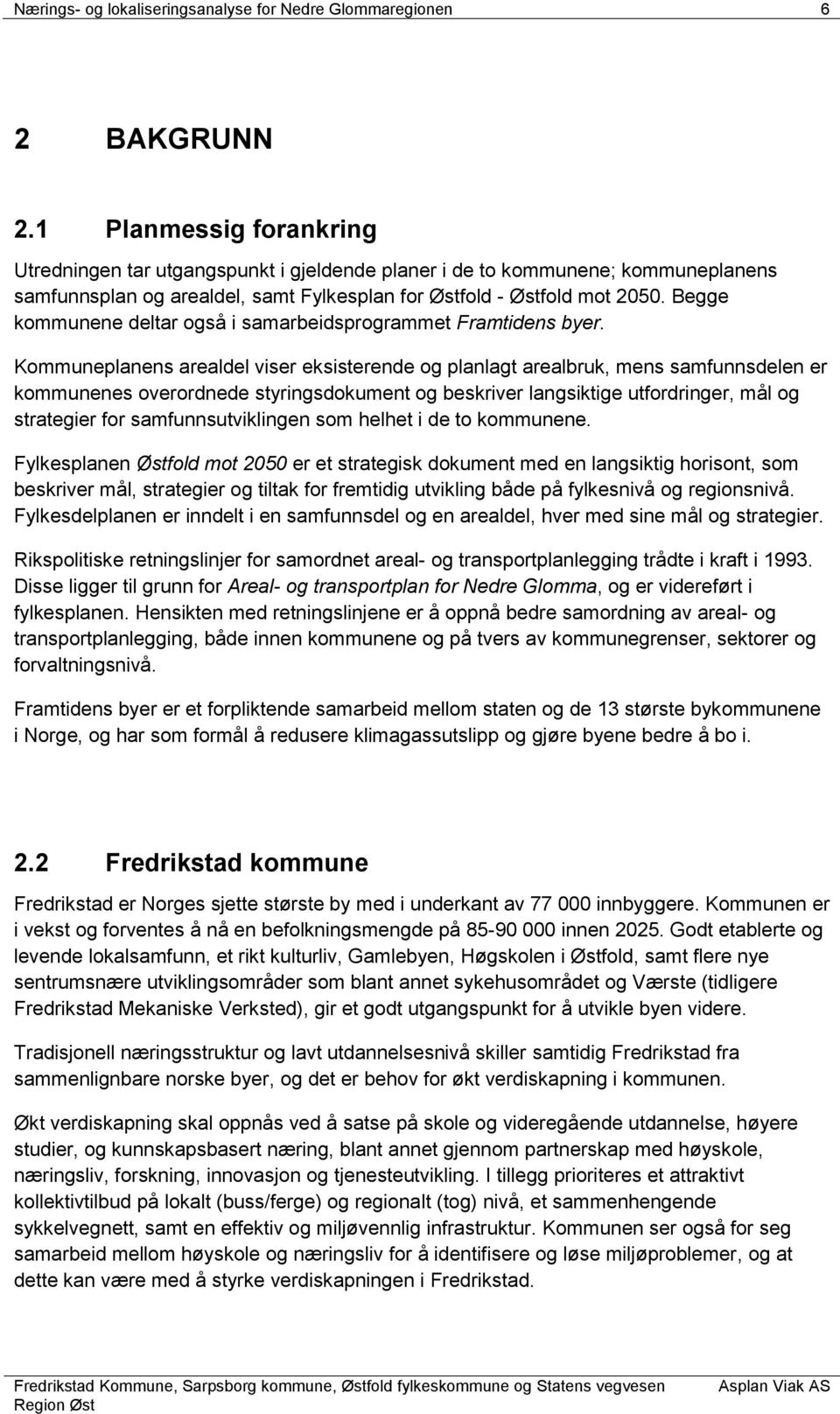 Begge kommunene deltar også i samarbeidsprogrammet Framtidens byer.