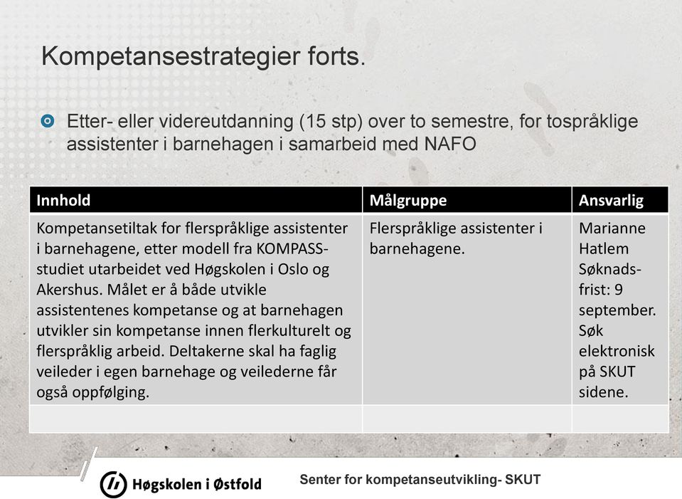 for flerspråklige assistenter i barnehagene, etter modell fra KOMPASSstudiet utarbeidet ved Høgskolen i Oslo og Akershus.