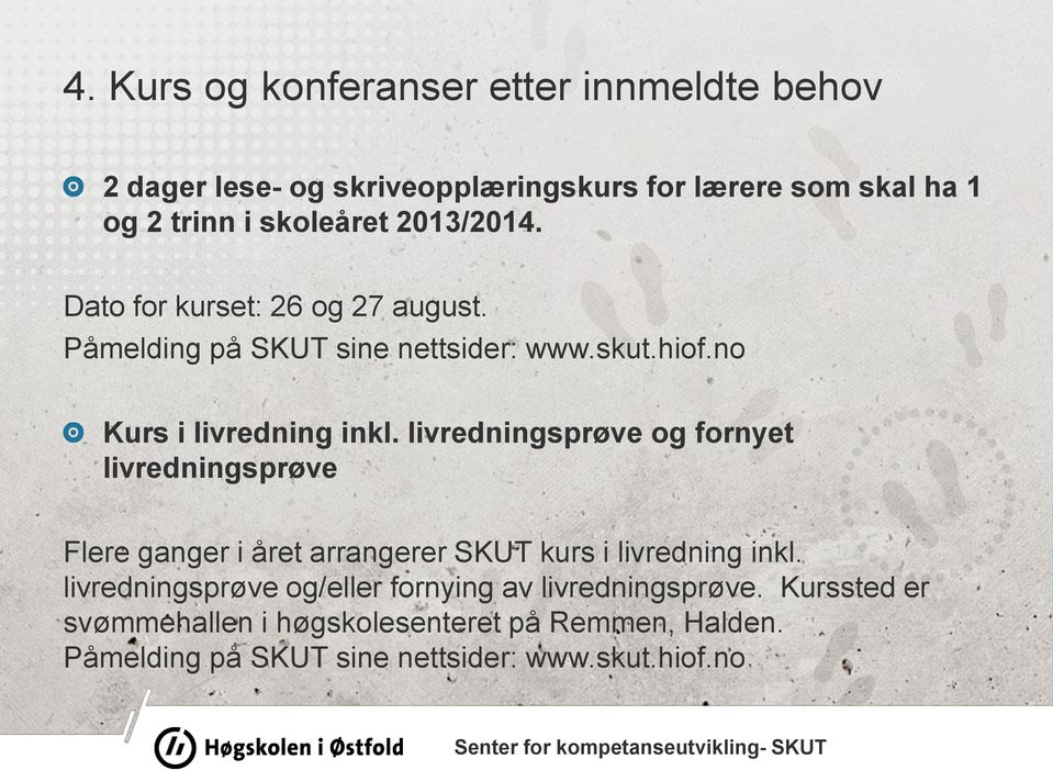 livredningsprøve og fornyet livredningsprøve Flere ganger i året arrangerer SKUT kurs i livredning inkl.