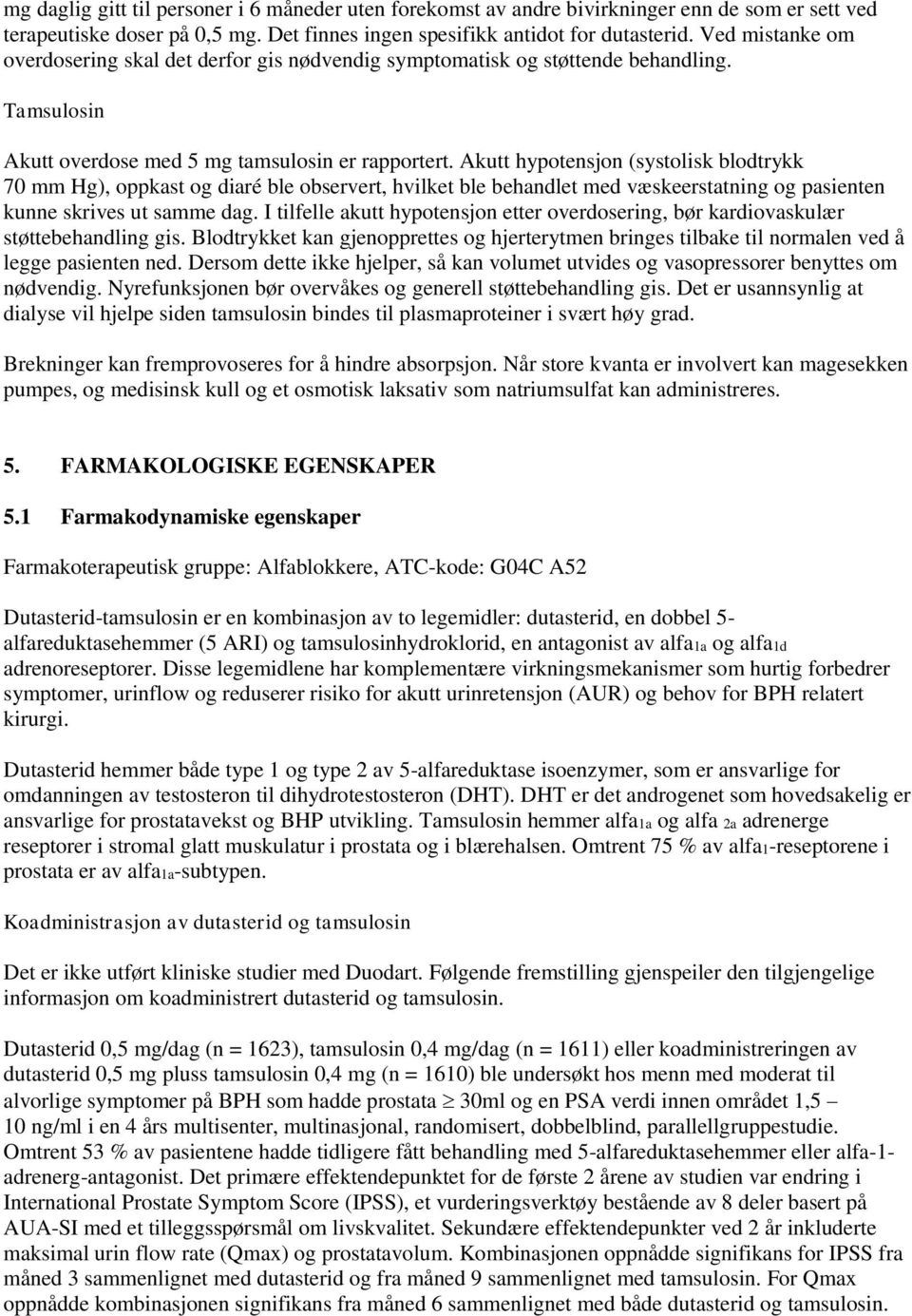 Akutt hypotensjon (systolisk blodtrykk 70 mm Hg), oppkast og diaré ble observert, hvilket ble behandlet med væskeerstatning og pasienten kunne skrives ut samme dag.