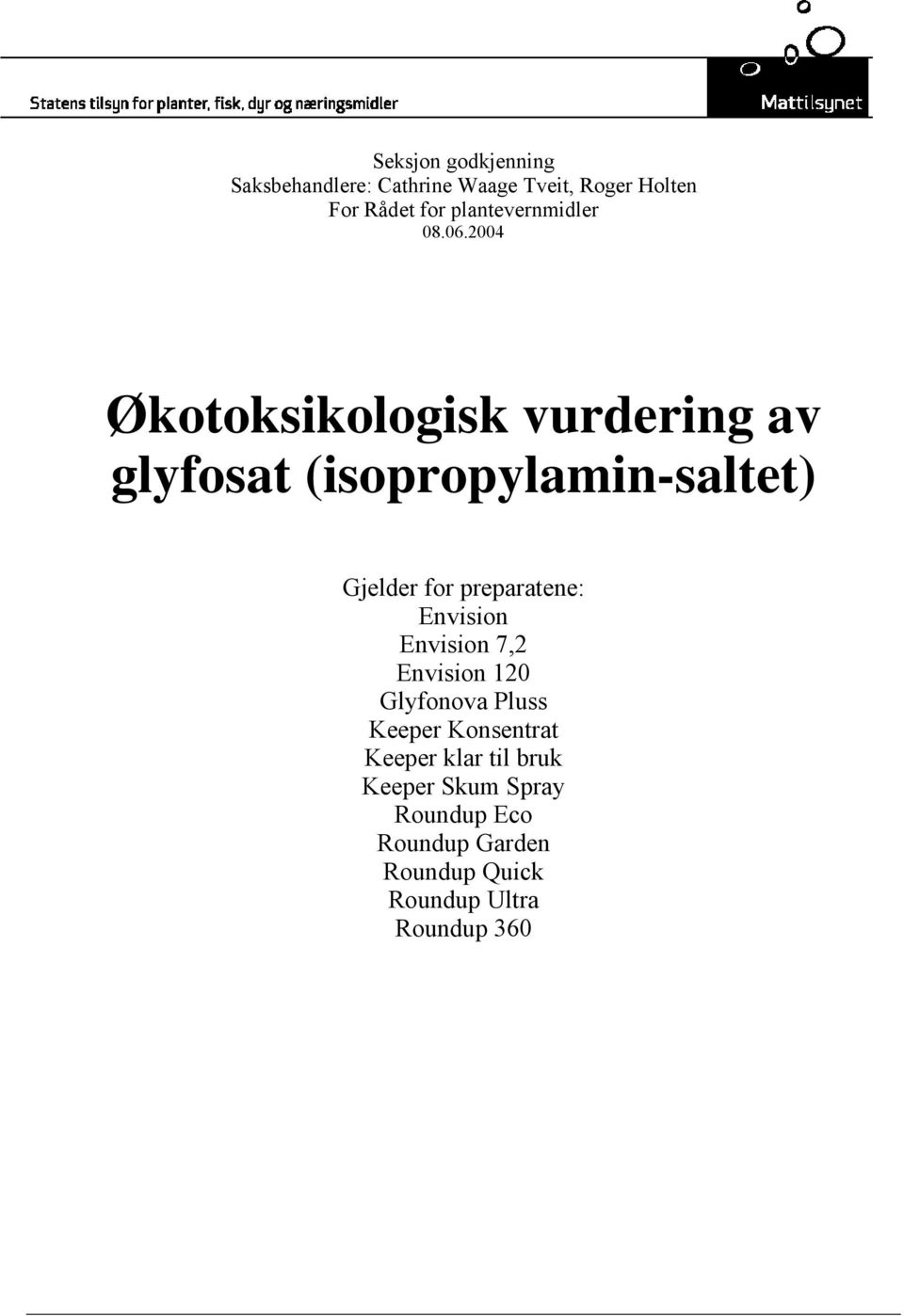 2004 Økotoksikologisk vurdering av glyfosat (isopropylamin-saltet) Gjelder for