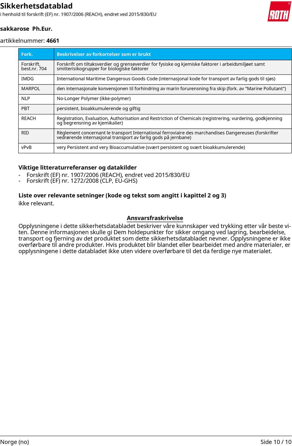 smitterisikogrupper for biologiske faktorer International Maritime Dangerous Goods Code (internasjonal kode for transport av farlig gods til sjøs) den internasjonale konvensjonen til forhindring av