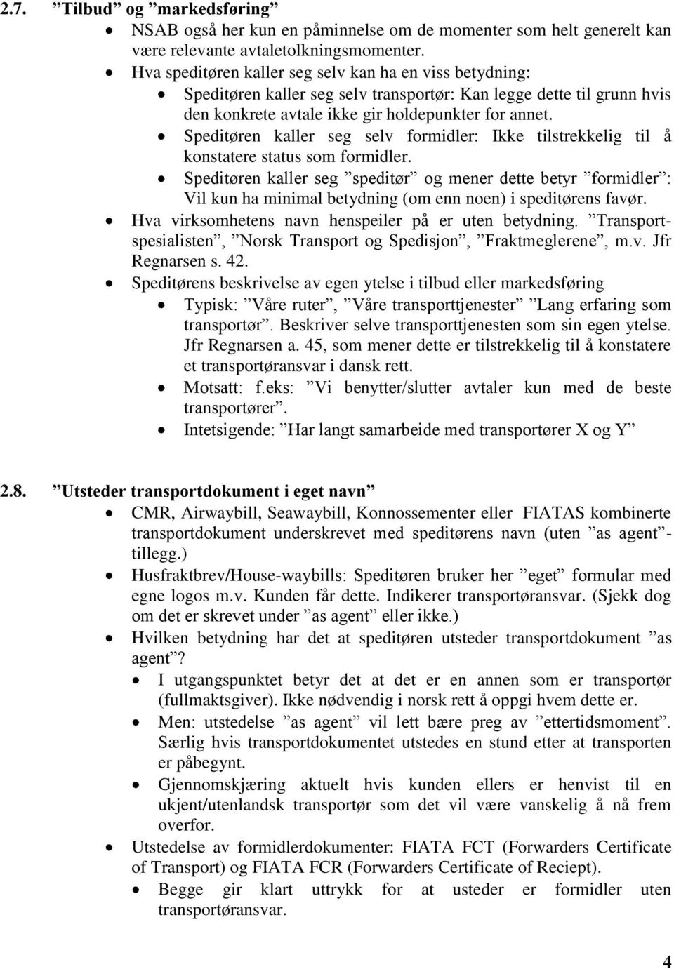 Speditøren kaller seg selv formidler: Ikke tilstrekkelig til å konstatere status som formidler.