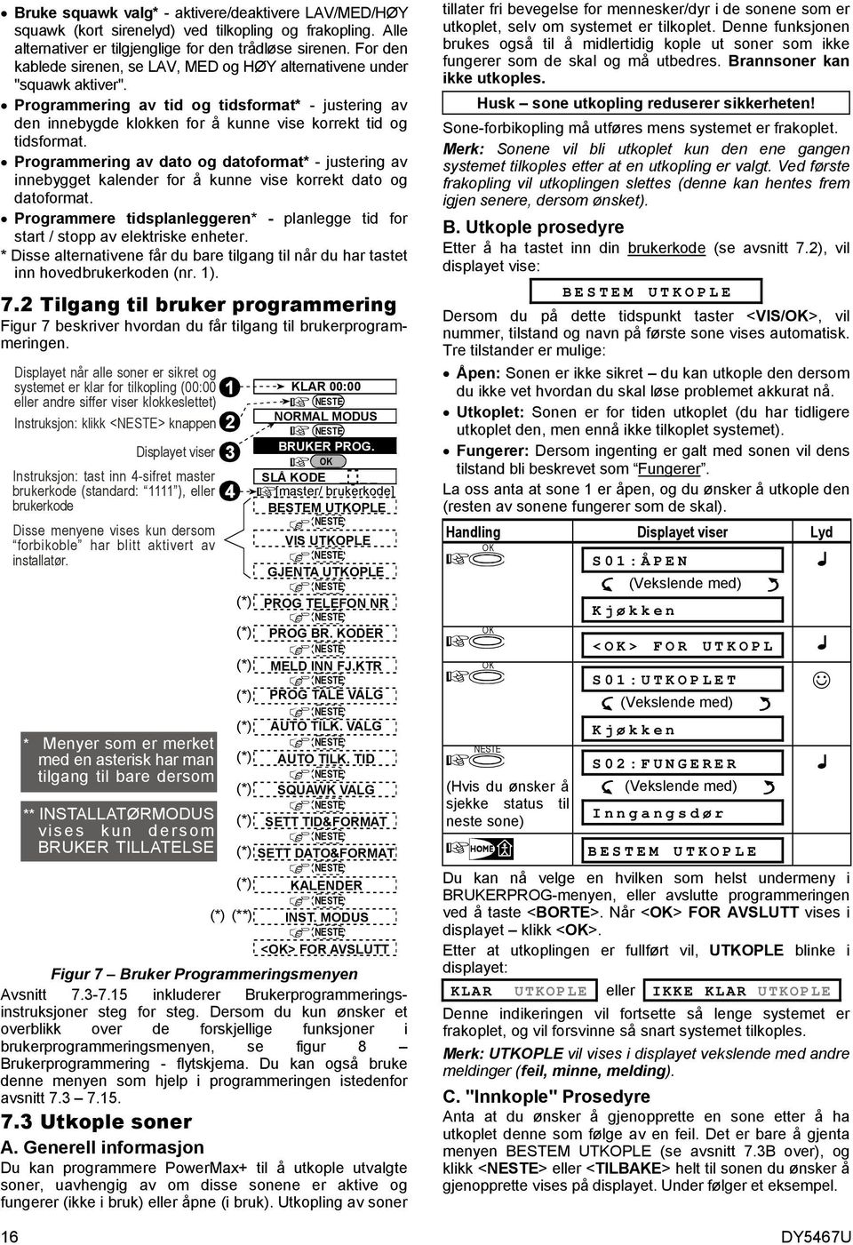 Programmering av dato og datoformat* - justering av innebygget kalender for å kunne vise korrekt dato og datoformat.