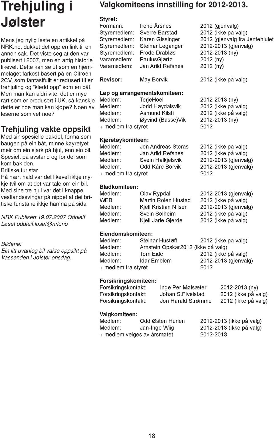 Men man kan aldri vite, det er mye rart som er produsert i UK, så kanskje dette er noe man kan kjøpe? Noen av leserne som vet noe?