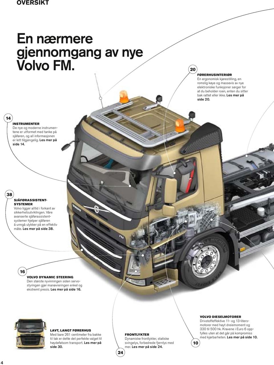 14 INSTRUMENTER De nye og moderne instrumen tene er utformet med tanke på sjåføren, og a informasjonen er ett tigjengeig. Les mer på side 14.