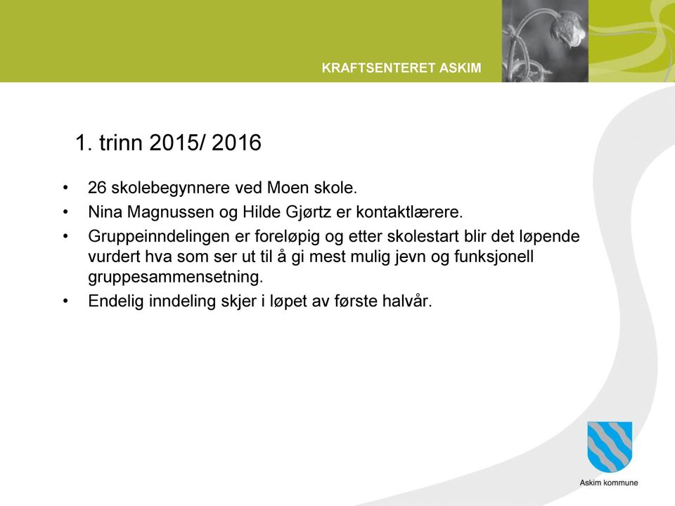 Gruppeinndelingen er foreløpig og etter skolestart blir det løpende vurdert