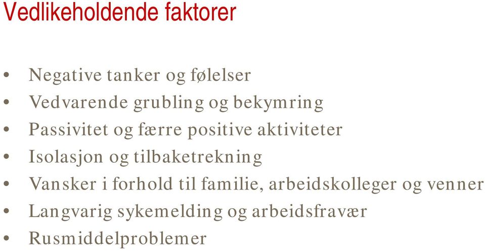 Isolasjon og tilbaketrekning Vansker i forhold til familie,