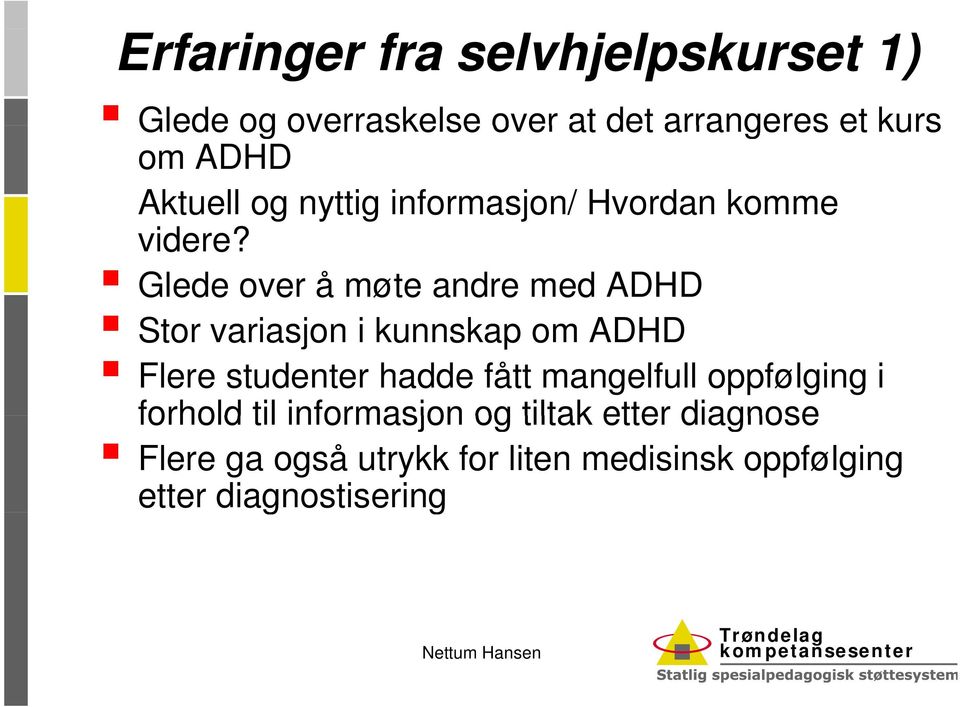 Glede over å møte andre med ADHD Stor variasjon i kunnskap k om ADHD Flere studenter hadde fått